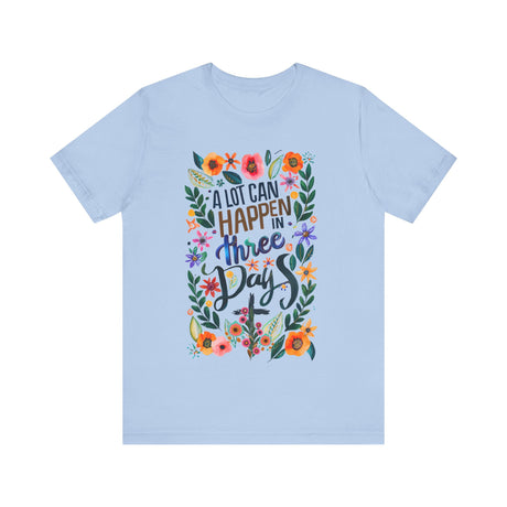 A Lot Can Happen in Three Days Floral T-Shirt