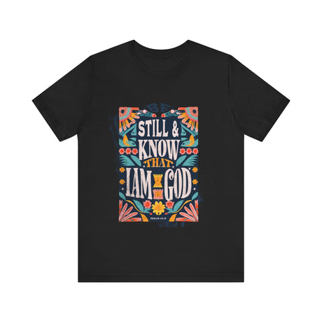 Be Still and Know That I Am God Floral Design T-Shirt