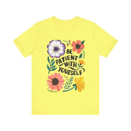 Be Patient with Yourself Floral Design T-Shirt