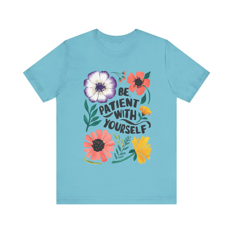 Be Patient with Yourself Floral Design T-Shirt