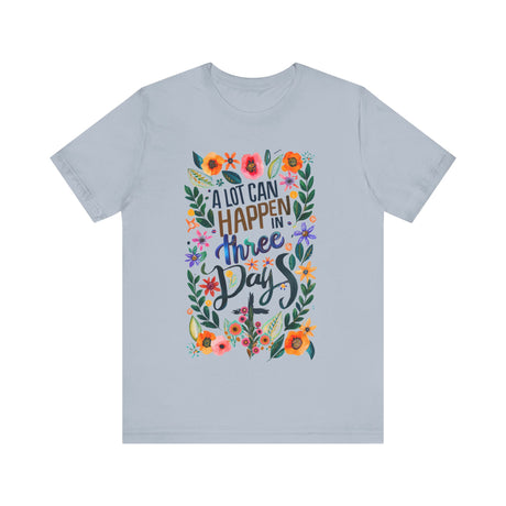 A Lot Can Happen in Three Days Floral T-Shirt