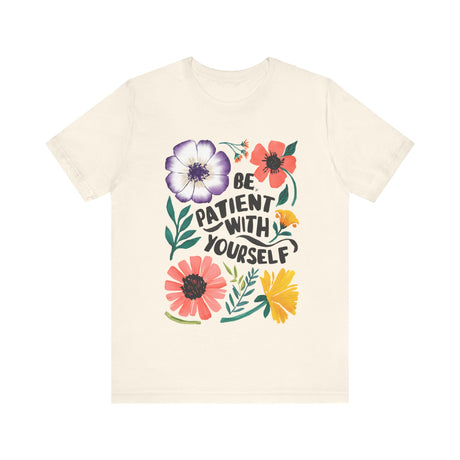 Be Patient with Yourself Floral Design T-Shirt