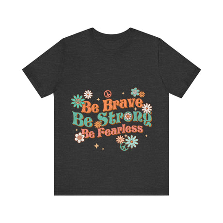 Be Brave Be Strong Be Fearless Floral T-Shirt