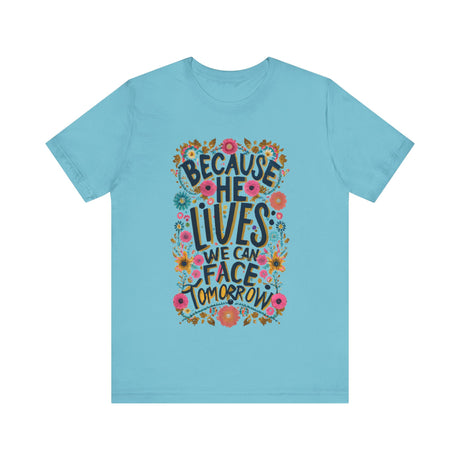 Because He Lives We Can Face Tomorrow Floral Design T-Shirt