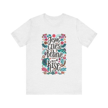 Jesus Lives Believe and Rise Floral Design T-Shirt