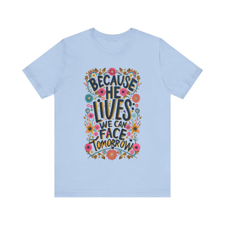 Because He Lives We Can Face Tomorrow Floral Design T-Shirt