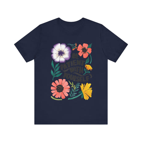 Be Patient with Yourself Floral Design T-Shirt