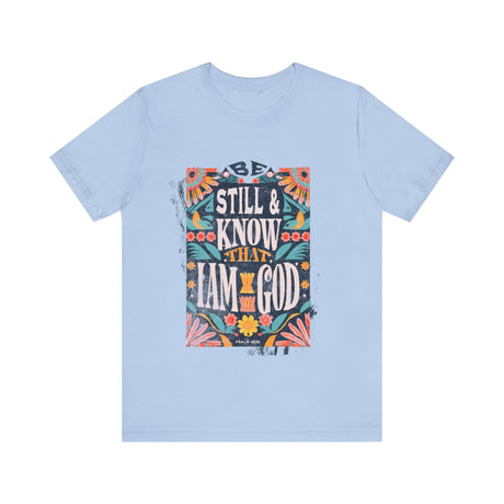 Be Still and Know That I Am God Floral Design T-Shirt