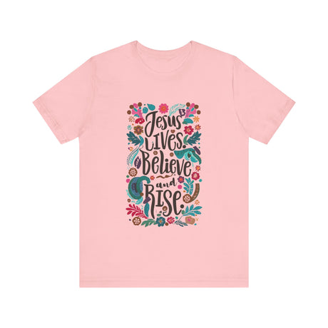 Jesus Lives Believe and Rise Floral Design T-Shirt