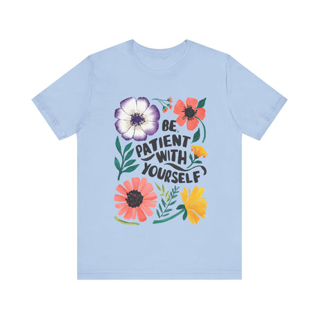 Be Patient with Yourself Floral Design T-Shirt