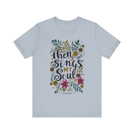 Then Sings My Soul Floral Design T-Shirt