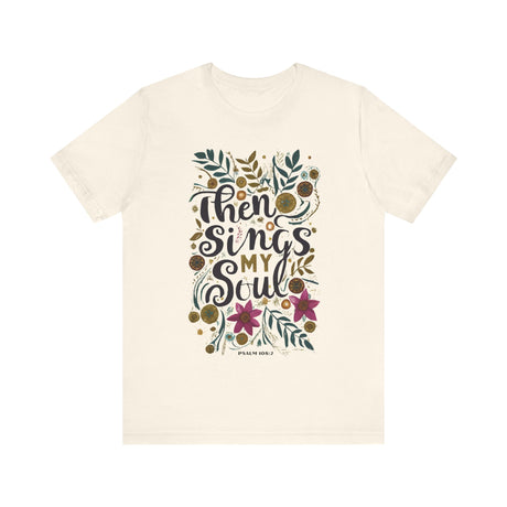 Then Sings My Soul Floral Design T-Shirt