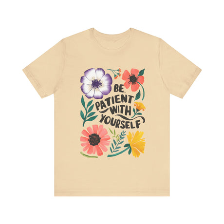 Be Patient with Yourself Floral Design T-Shirt