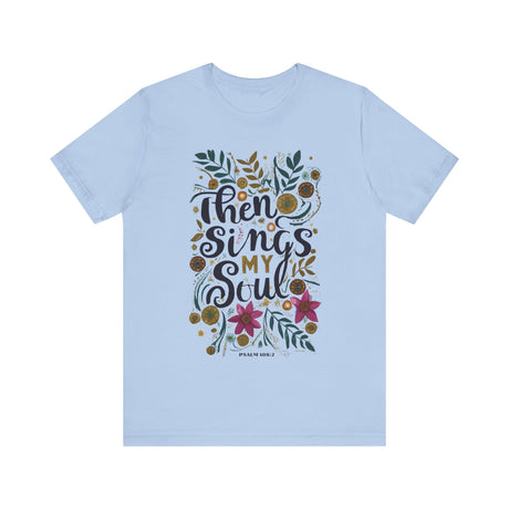 Then Sings My Soul Floral Design T-Shirt