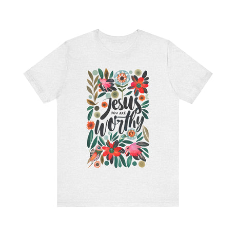 Jesus You Are Worthy Floral Design T-Shirt