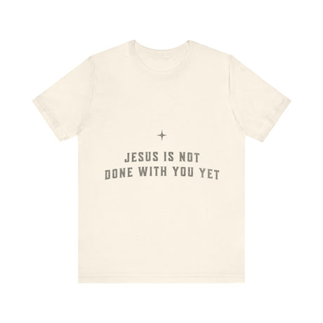 Jesus Is Not Done With You Yet Inspirational T-Shirt