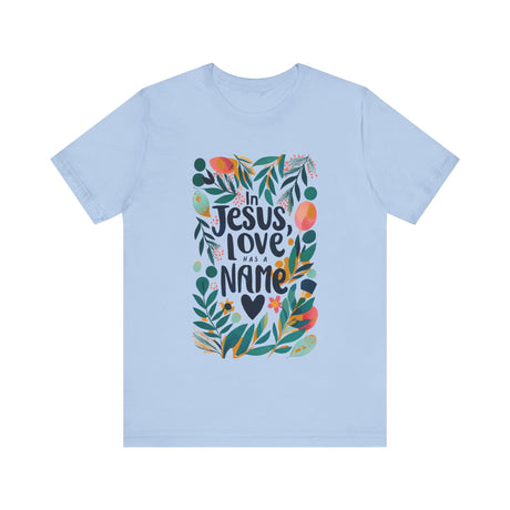 Floral In Jesus, Love Has a Name T-Shirt