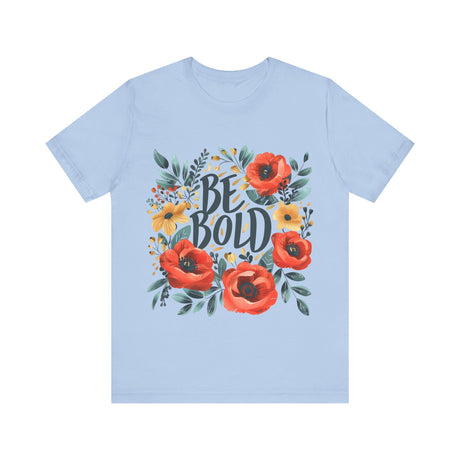 Be Bold Vibrant Design T-Shirt