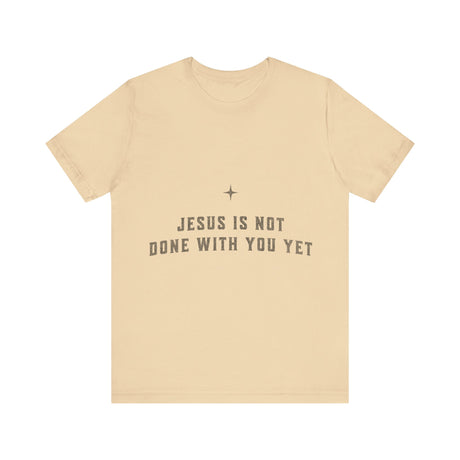 Jesus Is Not Done With You Yet Inspirational T-Shirt