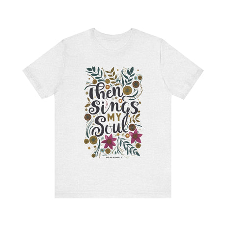 Then Sings My Soul Floral Design T-Shirt