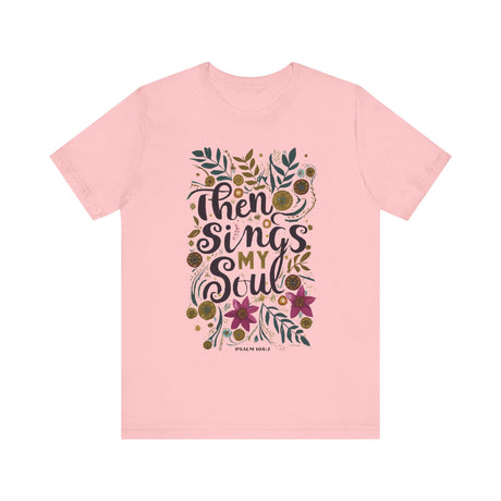 Then Sings My Soul Floral Design T-Shirt