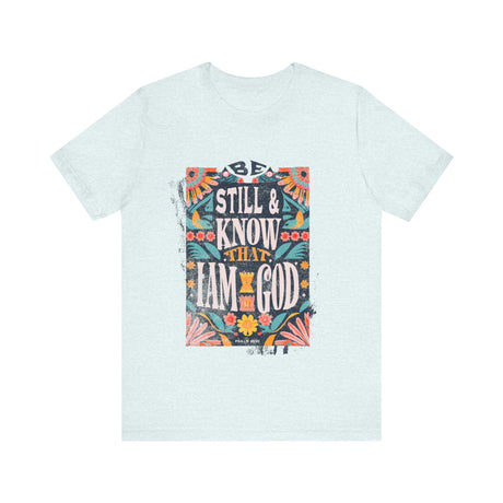 Be Still and Know That I Am God Floral Design T-Shirt