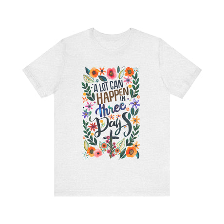 A Lot Can Happen in Three Days Floral T-Shirt