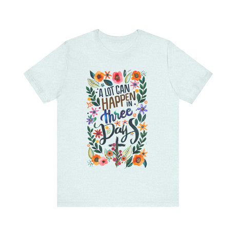 A Lot Can Happen in Three Days Floral T-Shirt