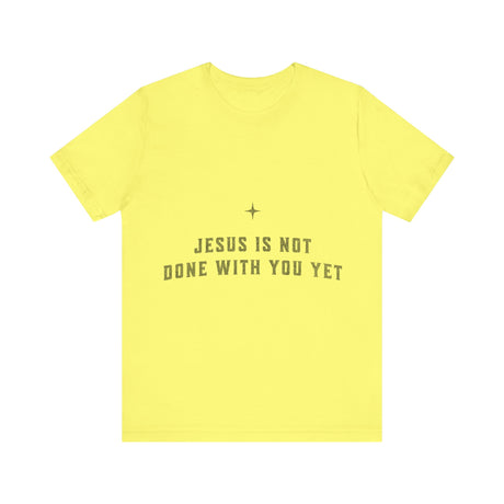 Jesus Is Not Done With You Yet Inspirational T-Shirt