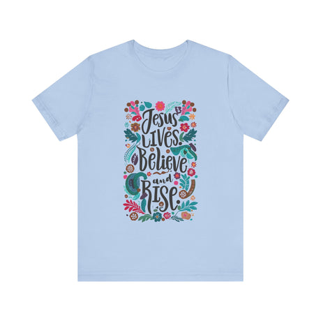 Jesus Lives Believe and Rise Floral Design T-Shirt