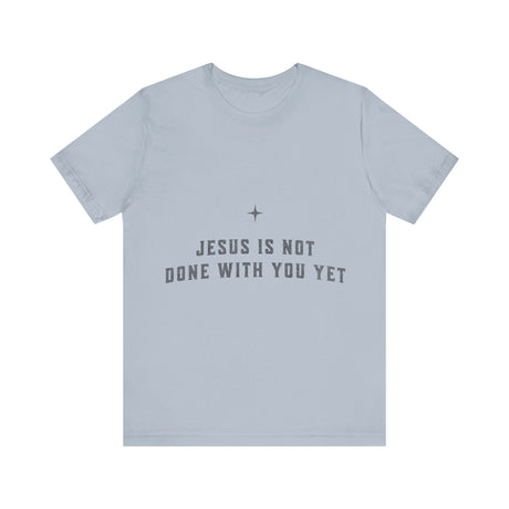 Jesus Is Not Done With You Yet Inspirational T-Shirt