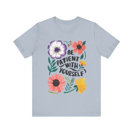 Be Patient with Yourself Floral Design T-Shirt