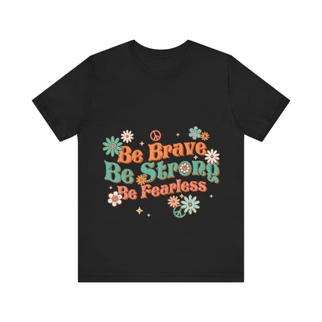 Be Brave Be Strong Be Fearless Floral T-Shirt