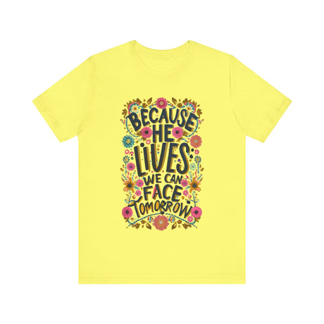 Because He Lives We Can Face Tomorrow Floral Design T-Shirt