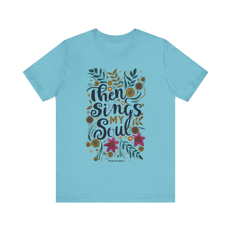 Then Sings My Soul Floral Design T-Shirt